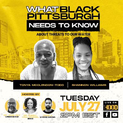 What Black Pittsburgh Needs to Know | About Threats To Our Water | 7-27-2021