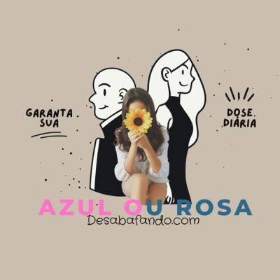 Azul ou rosa Azul ou rosa