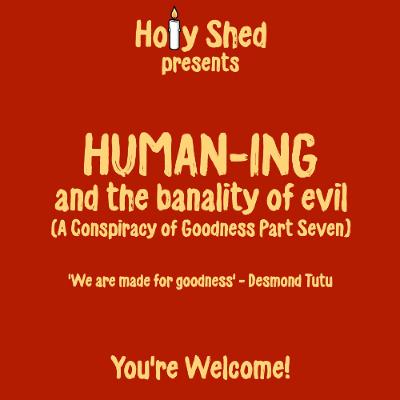 Holy Shed Presents | A Conspiracy Of Goodness (Part 7)