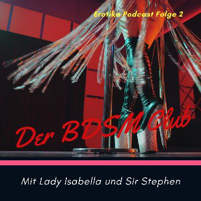 Folge 2 - Der BDSM Club - die Background Story von Lady Isabella Folge 2 - Der BDSM Club - die Background Story von Lady Isabella