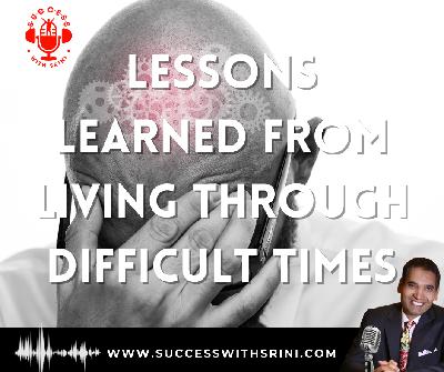 Lessons Learned From Living Through Difficult Times Lessons Learned From Living Through Difficult Times