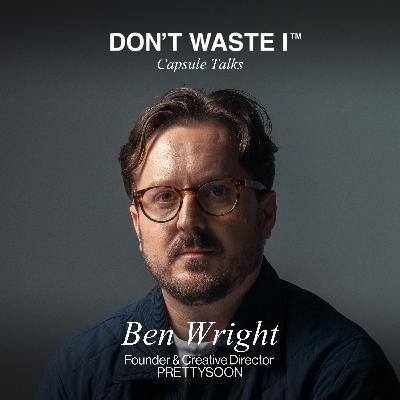 EP33: Ben Wright On Creative Identity, Pressure, and Rebuilding Confidence