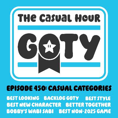 Episode 450 - GOTY 2025: Casual Categories PT. 1 Episode 450 - GOTY 2025: Casual Categories PT. 1