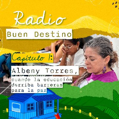 Albeny Torres: Cuando la educación derriba barreras para la paz Albeny Torres: Cuando la educación derriba barreras para la paz