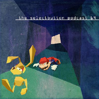 Podcast Episode #76: Select Button Podcast 64