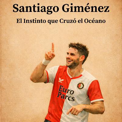 Santiago Giménez: El Instinto que Cruzó el Océano ⚽🎯