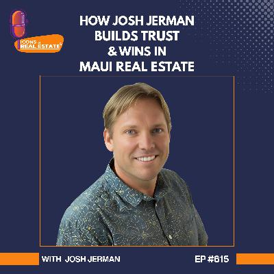 How Josh Jerman Builds Trust & Wins in Maui Real Estate - EP 615