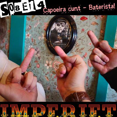 S08E14. Capoeira cunt - Baterista! S08E14. Capoeira cunt - Baterista!