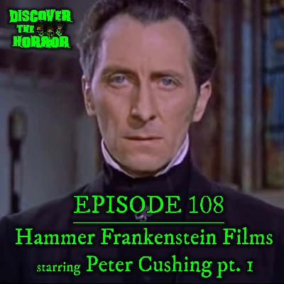 Episode 108- Hammer Frankenstein's with Peter Cushing pt 1