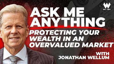 Jonathan Wellum: Ask Me Anything - Protecting Wealth in an Overvalued Market