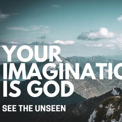 Your Imagination is God: The Creative Power Within