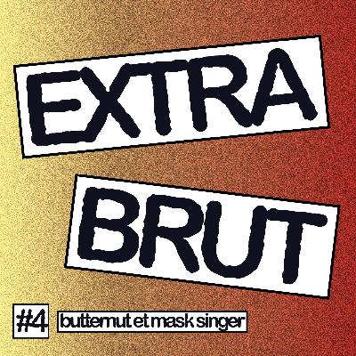 Extra Brut #4 - Butternut et Mask Singer