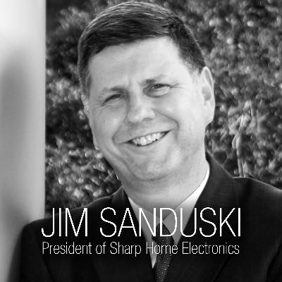 Jim Sanduski, President of Sharp Home Electronics on The Future of Consumer Electronics