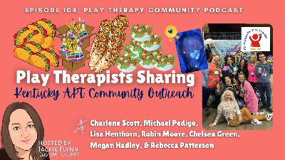 104. Play Therapists Sharing: Kentucky APT Community Outreach