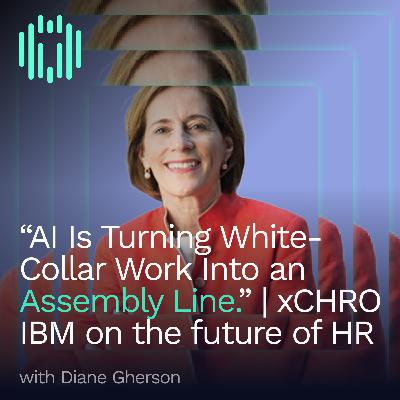 “AI Could Turn White-Collar Work Into the New Assembly Line.” | Former IBM CHRO Diane Gherson on the Future of HR (LIVE from Workday Rising)