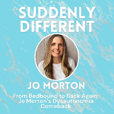 From Bedbound to Back Again: Jo Morton’s Dysautonomia Comeback