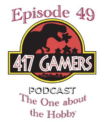 417Gamer Podcast Episode 49: The One with The Hobby