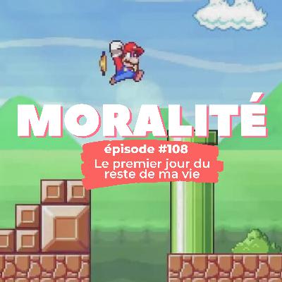 #108 : Le premier jour du reste de ma vie