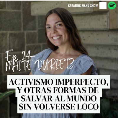 #24 - Maite Durietz - Activismo Imperfecto y Otras Formas de Salvar al Mundo Sin Volverse Loco #24 - Maite Durietz - Activismo Imperfecto y Otras Formas de Salvar al Mundo Sin Volverse Loco