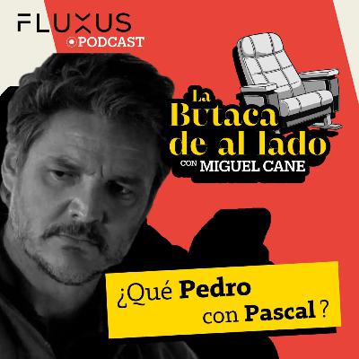 Especial: "¿Qué Pedro con Pascal?"