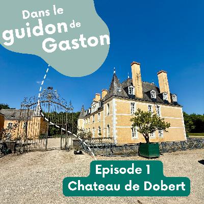 Épisode 1 - Le Château de Dobert : une maison de famille depuis 500 ans