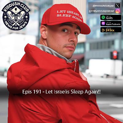 Epis 191 - Let Israelis Sleep Again!!