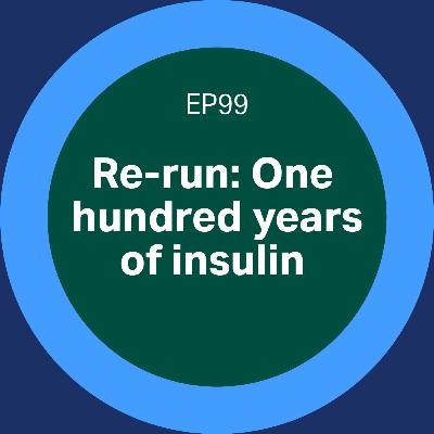 99. Re-run: One hundred years of insulin
