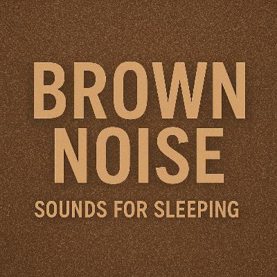 Brown Noise Sounds for Sleeping 🌙 | Deep Sleep, Focus & Relaxation Ambience
