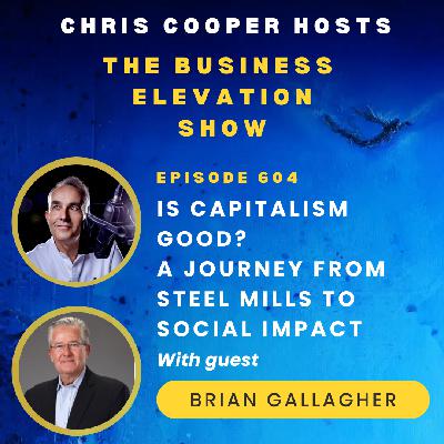 Is Capitalism Good? A Journey from Steel Mills to Social Impact with Brian Gallagher