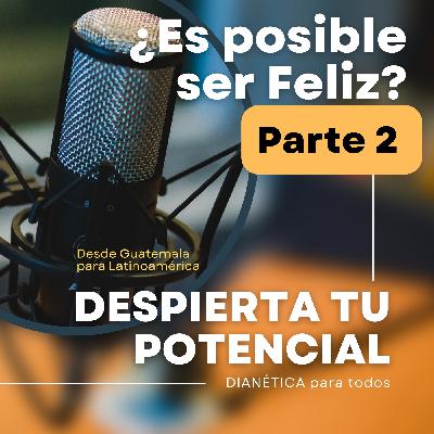 103: ¿Es Posible Ser Feliz? Parte 2: Cómo cambiar el rumbo de tu vida.
