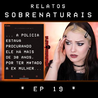 Relatos Sobrenaturais - Ep. 19