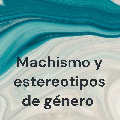 Machismo y estereotipos de género