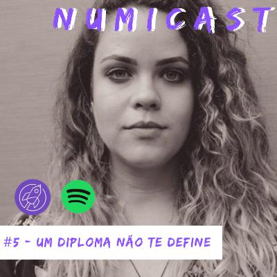 NumiCast #5 - Um diploma não te define