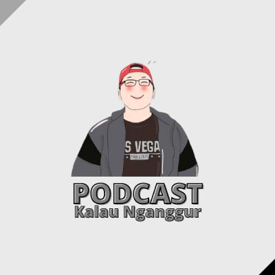 Episode 1 - Podcast Kalau Nganggur
