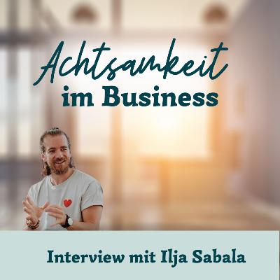 #59 Achtsamkeit im Business | Interview mit Ilja Sabala
