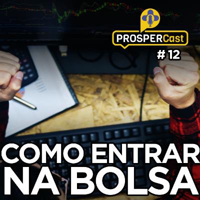 PROSPERCast #12 - Como entrar na Bolsa?
