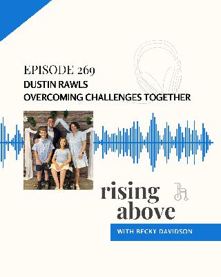 Dustin Rawls: Overcoming Challenges Together Dustin Rawls: Overcoming Challenges Together