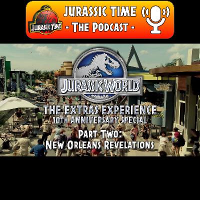 JURASSIC WORLD: The Extras Experience "10th Anniversary Special" - PART TWO: New Orleans Revelations