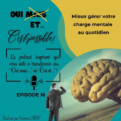 EPISODE 16 - Mieux gérer votre charge mentale au quotidien