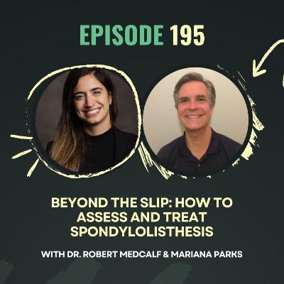 Ep 195. Beyond the Slip: How to Assess and Treat Spondylolisthesis with Dr. Robert Medcalf Ep 195. Beyond the Slip: How to Assess and Treat Spondylolisthesis with Dr. Robert Medcalf