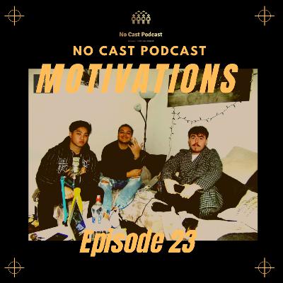 No Cast Podcast:Episode 23: Motivations