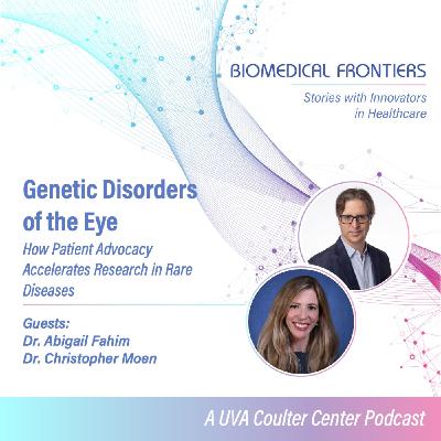 Genetic Disorders of the Eye: Living with Vision Loss, Patient Advocacy, and Rare Disease Research with Dr.  Fahim and Dr. Moen