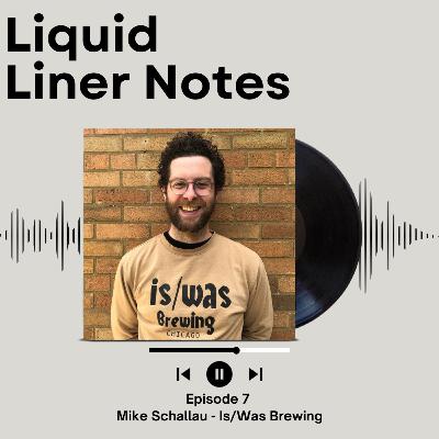 Episode 7 - Mike Schallau - Is/Was Brewing
