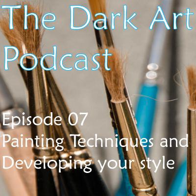 The Dark Artisan Podcast Episode 07 - Painting Technique and Development