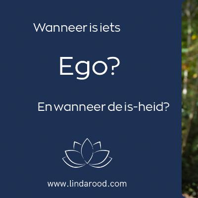 Wanneer is iets ego, en wanneer de is-heid?