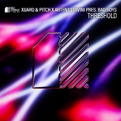 Xijaro & Pitch x Artento Divini pres Bad Boys - Threshold