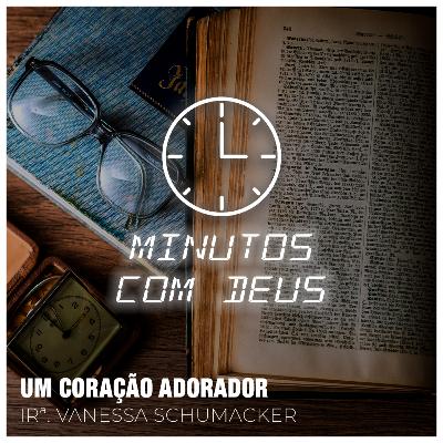 UM CORAÇÃO ADORADOR | Irª Vanessa Schumacker - 26/11/2022