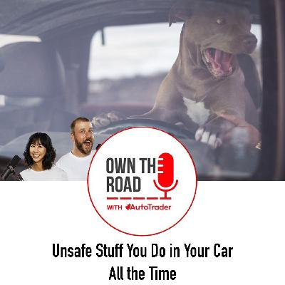 Episode 82: Unsafe Stuff You Do in Your Car All the Time