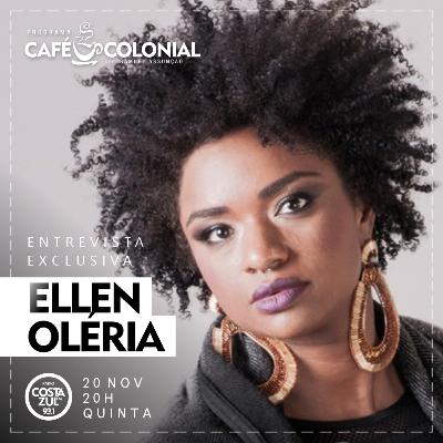 CAFE COLONIAL com ELLEN OLÉRIA