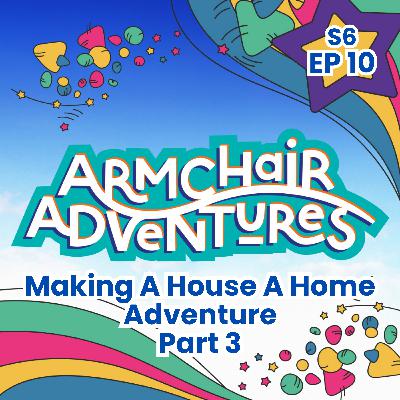 Making a House a Home Adventure - Part 3 Making a House a Home Adventure - Part 3